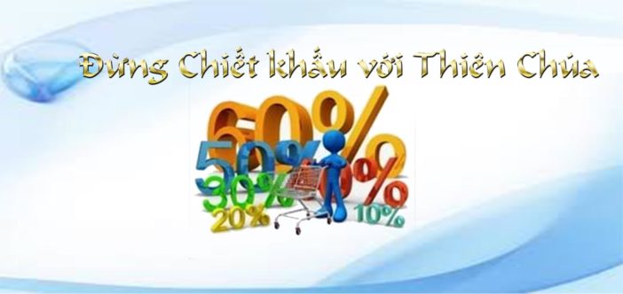 Đừng chiết khấu Thiên Chúa