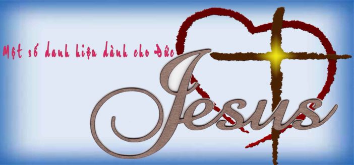 MỘT SỐ DANH HIEU DANH CHO ĐỨC GIÊSU