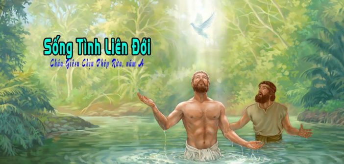 Sống Tình Liên Đới – SN Lễ Chúa Giêsu Chịu Phép Rửa, năm A