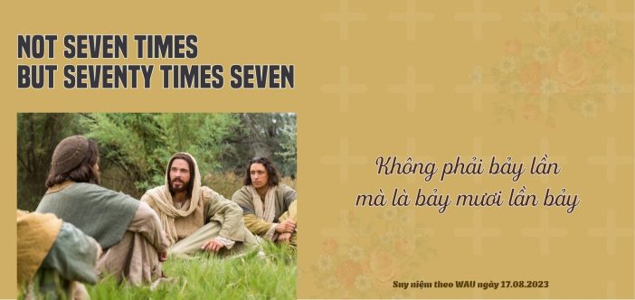 Not Seven Times But Seventy Times Seven Suy Niệm Theo Wau Ngày 1708