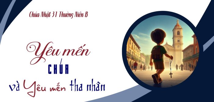 Yêu mến Chúa và yêu mến tha nhân – Chúa Nhật 31 TN, B