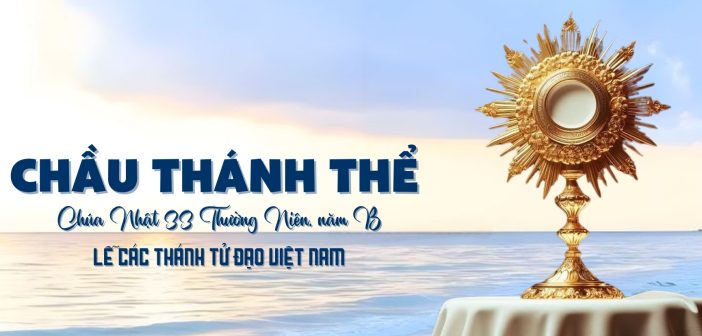 Chầu Thánh Thể – Chúa Nhật 33 Thường Niên B, Lễ các Thánh TĐVN