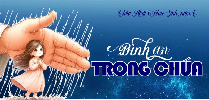 Bình an trong Chúa – Chúa Nhật 6 Phục Sinh, năm C