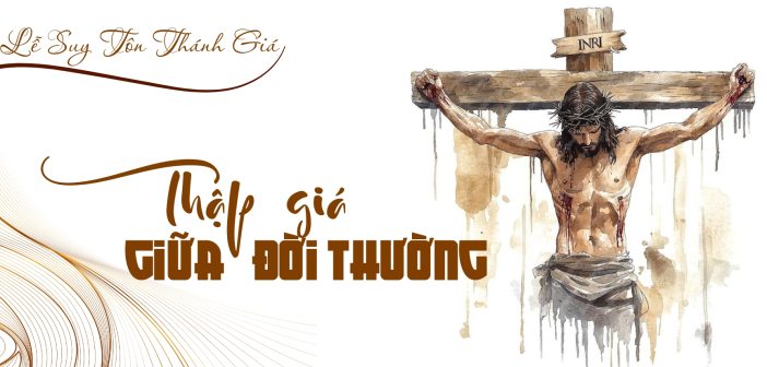Thập giá giữa đời thường – Lễ Suy Tôn Thánh Giá