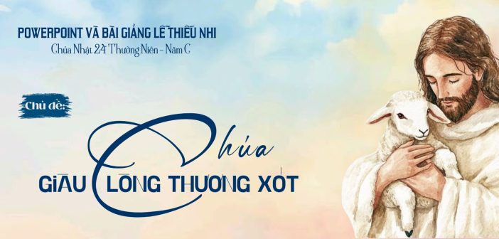 PowerPoint và bài giảng lễ Thiếu Nhi – CN 24 TN, năm C