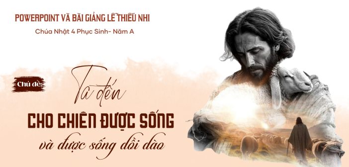 PowerPoint và bài giảng lễ Thiếu Nhi – Chúa Nhật 4 Phục Sinh- Năm A