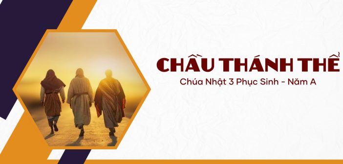 Chầu Thánh Thể – Chúa Nhật 3 Phục Sinh, năm A