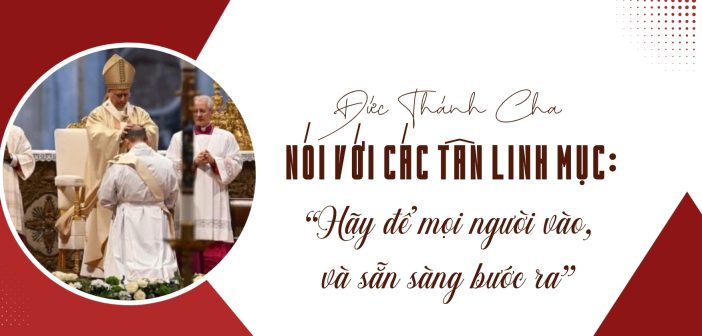 Đức Thánh Cha nói với các tân linh mục: “Hãy để mọi người vào, và sẵn sàng bước ra”