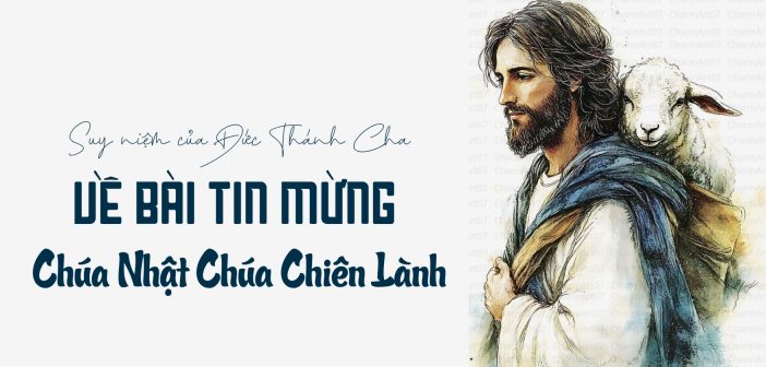 Suy niệm của Đức Thánh Cha về bài Tin Mừng Chúa Nhật Chúa Chiên Lành hôm nay