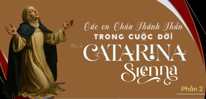 Các ơn Chúa Thánh Thần trong cuộc đời Thánh Catarina Sienna (Phần 2)