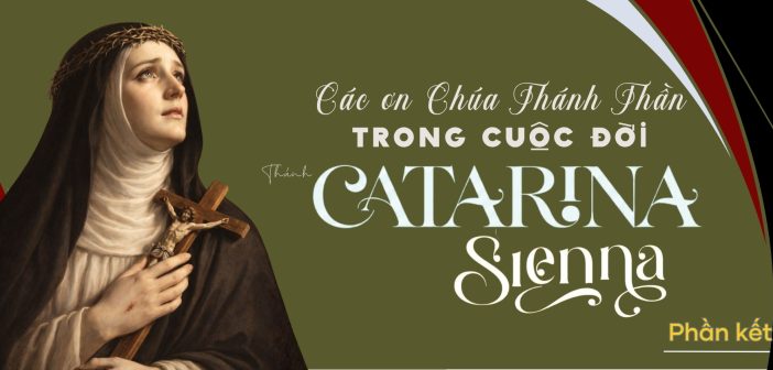 Các ơn Chúa Thánh Thần trong cuộc đời Thánh Catarina Sienna (Phần kết)