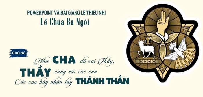 PowerPoint và bài giảng lễ Thiếu Nhi – Lễ Chúa Ba Ngôi