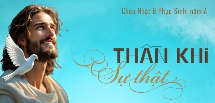 Thần Khí sự thật – Chúa Nhật 6 Phục Sinh, năm A