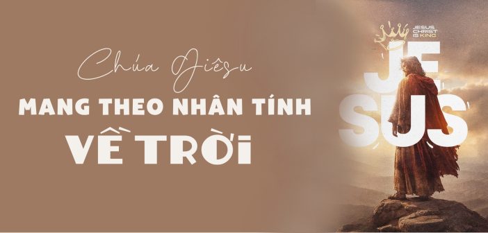 Chúa Giêsu mang theo nhân tính về trời