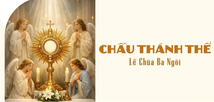 Chầu Thánh Thể – Chúa Nhật Chúa Ba Ngôi, năm A