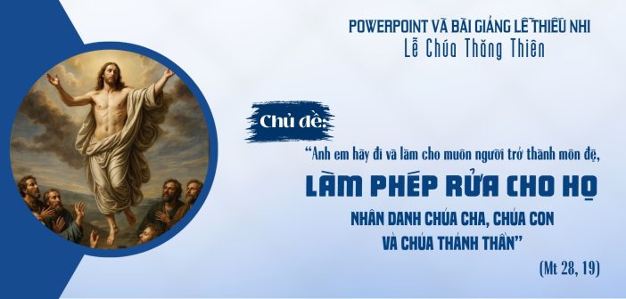 PowerPoint và bài giảng lễ Thiếu Nhi – Lễ Chúa Thăng Thiên