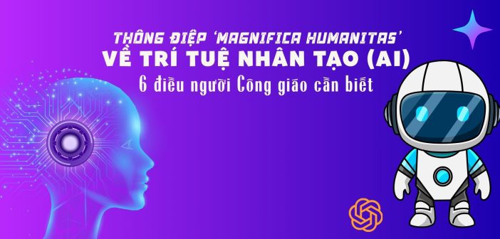 Thông điệp ‘Magnifica Humanitas’ về trí tuệ nhân tạo (AI): 6 điều người Công giáo cần biết