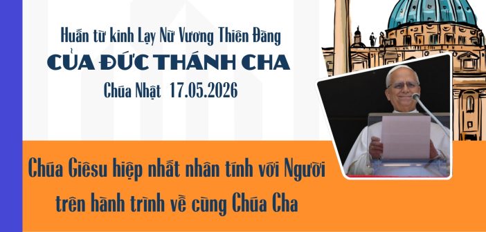 Huấn từ kinh Lạy Nữ Vương Thiên Đàng của Đức Thánh cha – CN 17.05.2026:
