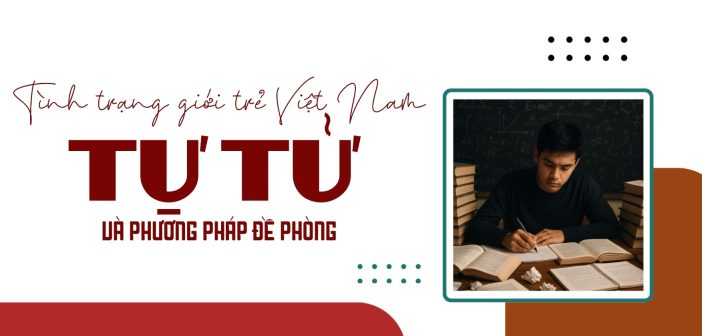 Tình trạng giới trẻ Việt Nam tự tử và phương pháp đề phòng