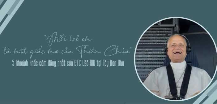 “Mỗi trẻ em là một giấc mơ của Thiên Chúa”: 5 khoảnh khắc cảm động nhất của ĐTC Lêô XIV tại Tây Ban Nha