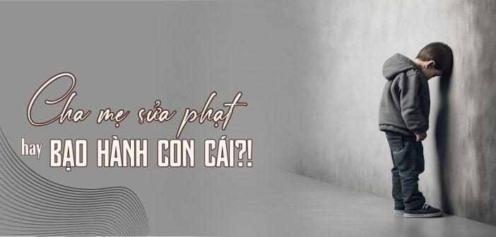 Cha mẹ sửa phạt hay bạo hành con cái?!