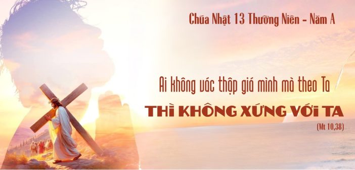 Ai không vác thập giá mình mà theo Ta … – CN 13 TN, năm A