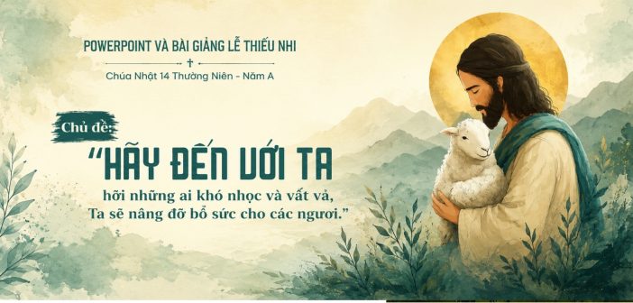 PowerPoint và bài giảng lễ Thiếu Nhi – Chúa Nhật 14 Thường Niên – Năm A