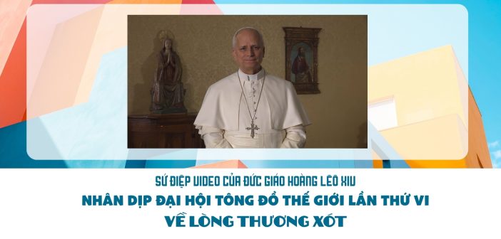 Sứ điệp video của ĐGH Lêô XIV nhân dịp Đại hội tông đồ thế giới lần thứ VI về Lòng Thương Xót