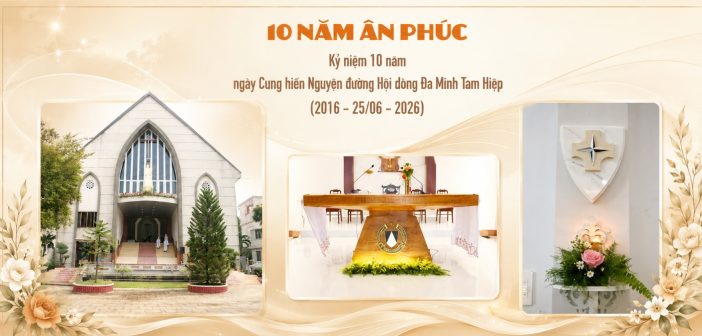 10 năm ân phúc – Kỷ niệm 10 năm ngày Cung hiến Nguyện đường Hội dòng Đa Minh Tam Hiệp