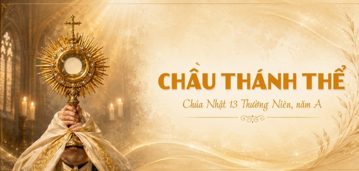 Chầu Thánh Thể – Chúa Nhật 13 Thường Niên, năm A