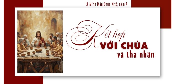 Kết hợp với Chúa và tha nhân – Lễ Mình Máu Chúa Kitô, năm A