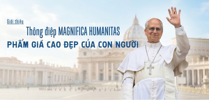 Giới thiệu Thông điệp MAGNIFICA HUMANITAS – Phẩm giá cao đẹp của con người