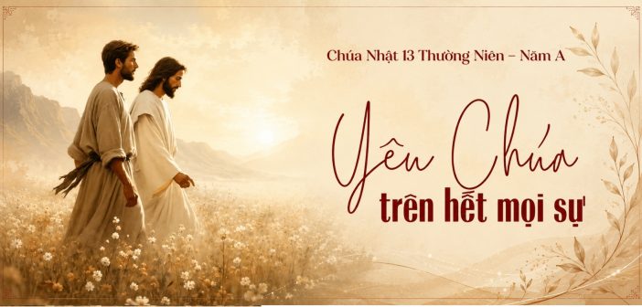 Yêu Chúa trên hết mọi sự – Chúa Nhật 13 Thường Niên, năm A