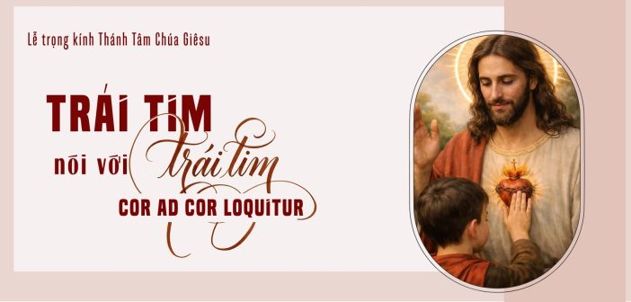 Trái tim nói với trái tim – “Cor ad cor loquitur”