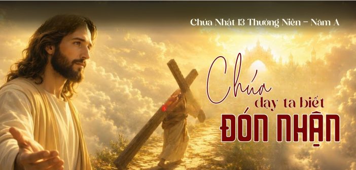Chúa dạy ta biết đón nhận – Chúa Nhật 13 Thường Niên, năm A