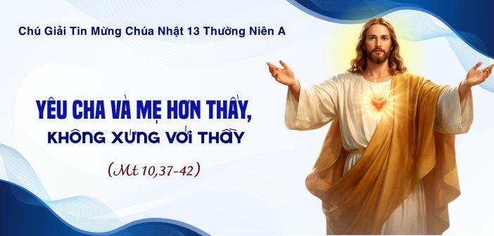 Yêu cha và mẹ hơn Thầy, không xứng với Thầy – Chú giải Tin Mừng CN XIII TN A