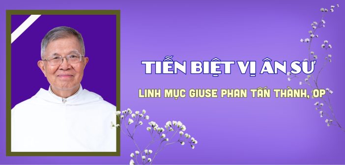 Tiễn biệt vị Ân sư – Linh mục Giuse Phan Tấn Thành, OP