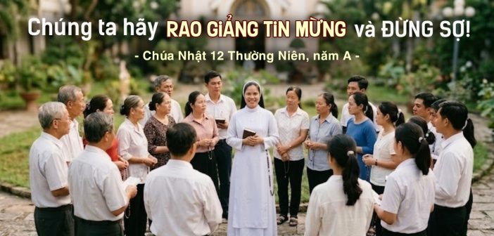 Chúng ta hãy rao giảng Tin Mừng và đừng sợ! – Chúa Nhật 12 TN, năm A