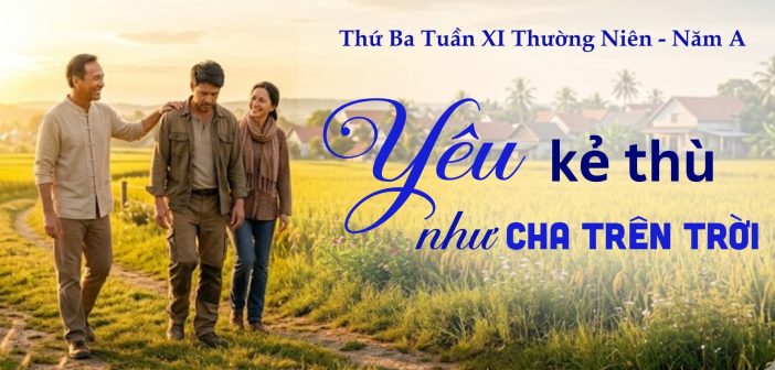 Yêu kẻ thù như Cha trên Trời – Thứ Ba, ngày 16.6.2026