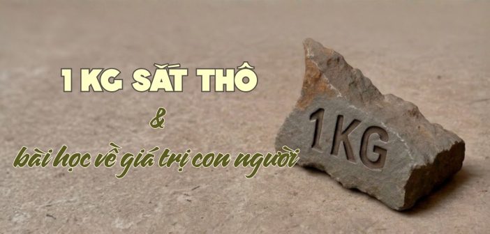 1kg sắt thô và bài học về giá trị con người