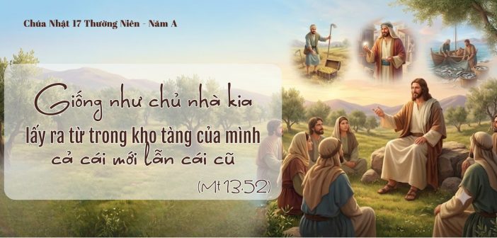 Giống như chủ nhà kia lấy ra từ trong kho tàng … – CN 17 TN, năm A