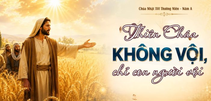 Thiên Chúa không vội, chỉ con người vội
