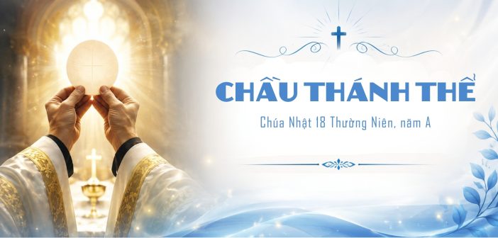 Chầu Thánh Thể – Chúa Nhật 18 Thường Niên, năm A