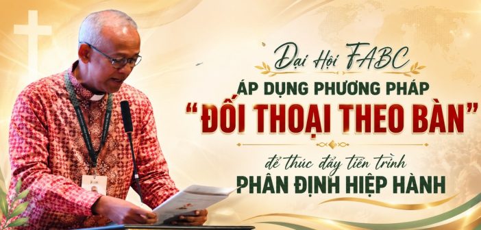 Đại Hội FABC áp dụng phương pháp “Đối Thoại Theo Bàn”  để thúc đẩy tiến trình phân định hiệp hành