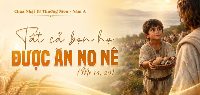 Tất cả bọn họ được ăn no nê – Chúa Nhật 18 Thường Niên, năm A