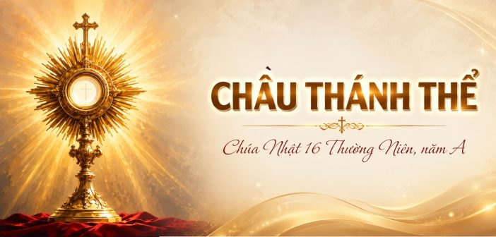 Chầu Thánh Thể – Chúa Nhật 16 Thường Niên, năm A