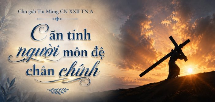 Căn tính người môn đệ chân chính – Chú giải Tin Mừng CN XXII TN A