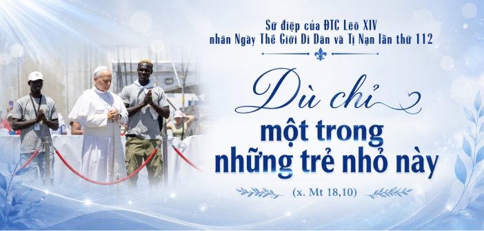 Sứ điệp của ĐTC Lêô XIV nhân Ngày Thế Giới Di Dân và Tị Nạn lần thứ 112