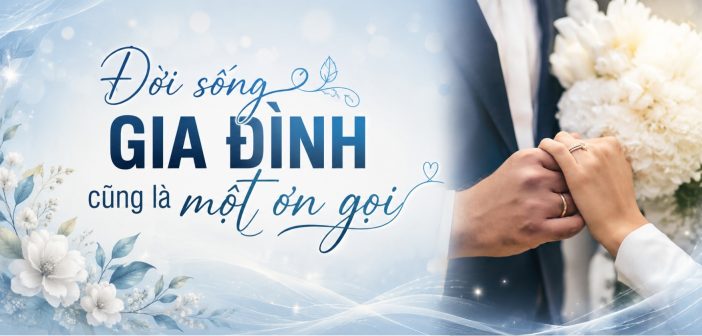 Đời sống gia đình cũng là một ơn gọi