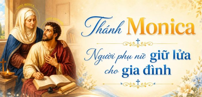 Thánh Monica – Người phụ nữ giữ lửa cho gia đình